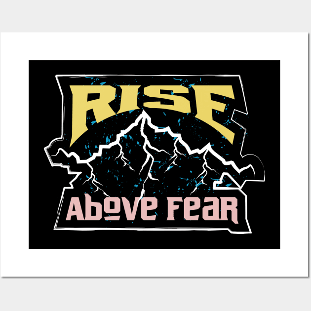 Rise Above Fear Adventure Wall Art by T-Shirt Attires